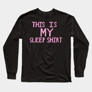 This Is My Sleep Shirt - Pink - Hand Drawn Long Sleeve T-Shirt